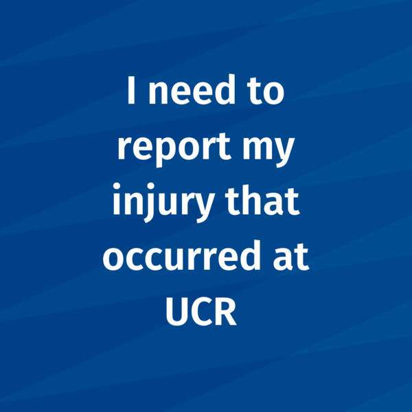 I need to report my injury that occurred at UCR